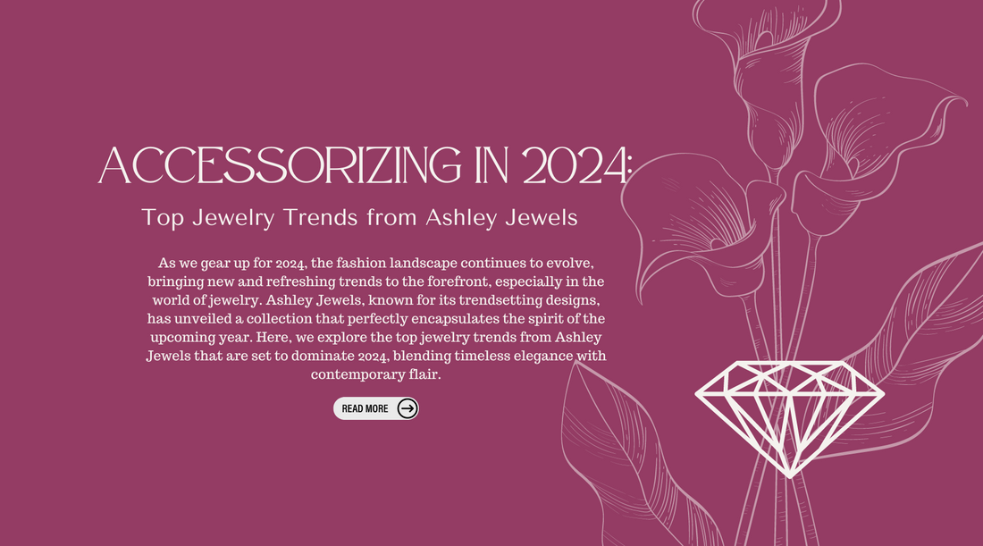 Accessorizing in 2024: Top Jewelry Trends from Ashley Jewels